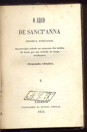 O ARCO DE SANCTANNA CHRONICA PORTUENSE Manuscrito achado no convento dos grillos do Porto por um soldado do Corpo Academico